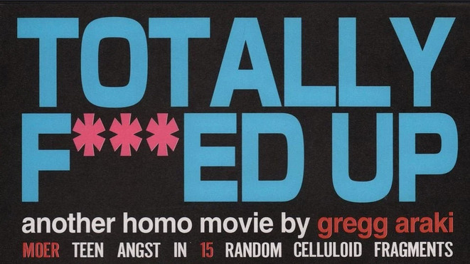 totally f***ed up: another homo movie by gregg araki. moer teen angst in 15 random celluloid fragments